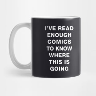 I've read enough Comics to know where this is going Mug